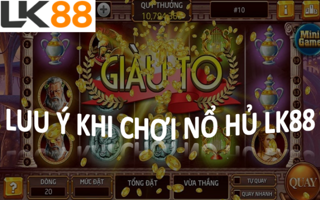 Lưu ý khi chơi nổ hũ LK88