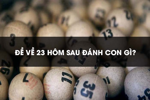 Đề về 23 nên đánh con gì ? 