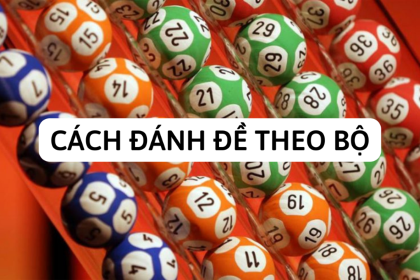 Mách bạn cách đánh đề theo bộ hiệu quả