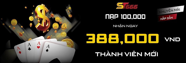 Thành viên mới tại ST666 sẽ được nhận ngay 388.000 VND vào tài khoản
