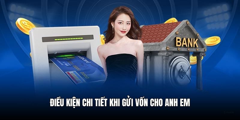 Điều kiện chi tiết khi gửi vốn cần biết cho newbie