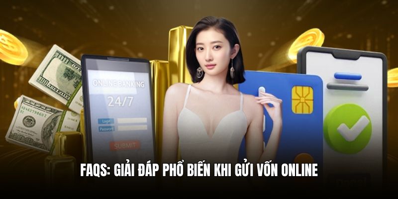 Giải đáp câu hỏi phổ biến về hoạt động gửi vốn